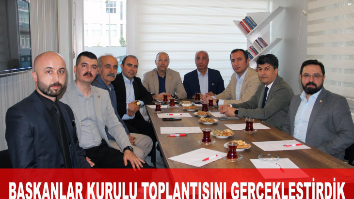 BAŞKANLAR KURULU TOPLANTISINI GERÇEKLEŞTİRDİK