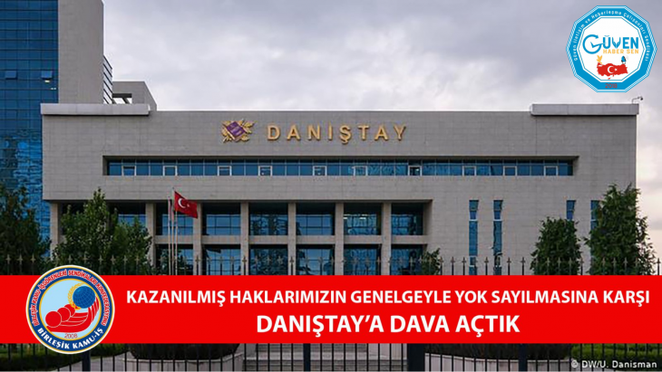 KAZANILMIŞ HAKLARIMIZIN GENELGEYLE YOK SAYILMASINA KARŞI DANIŞTAY’A DAVA AÇTIK