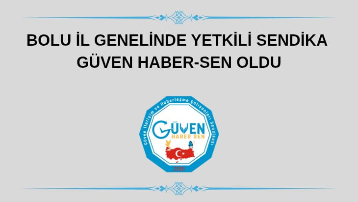 BOLU İL GENELİNDE YETKİLİ SENDİKA GÜVEN HABER-SEN OLDU